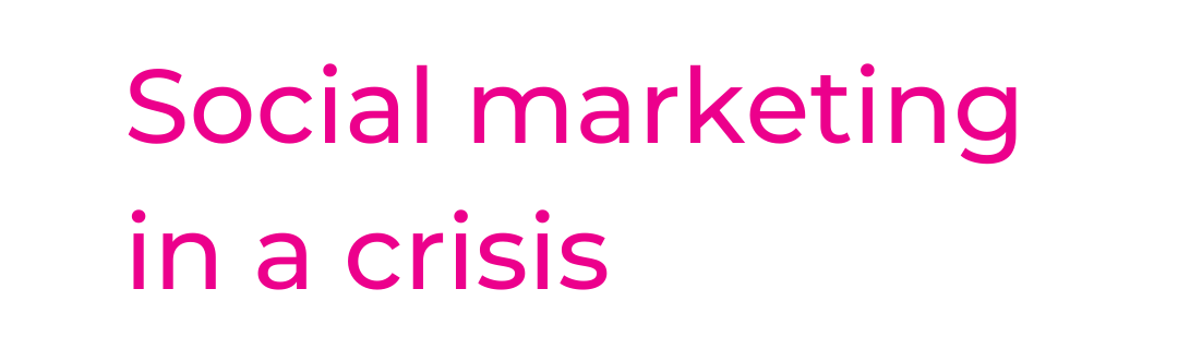 SOCIAL MARKETING IN A CRISIS